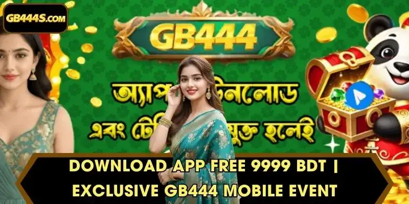 Download App FREE 9999 BDT | Exclusive GB444 Mobile Event