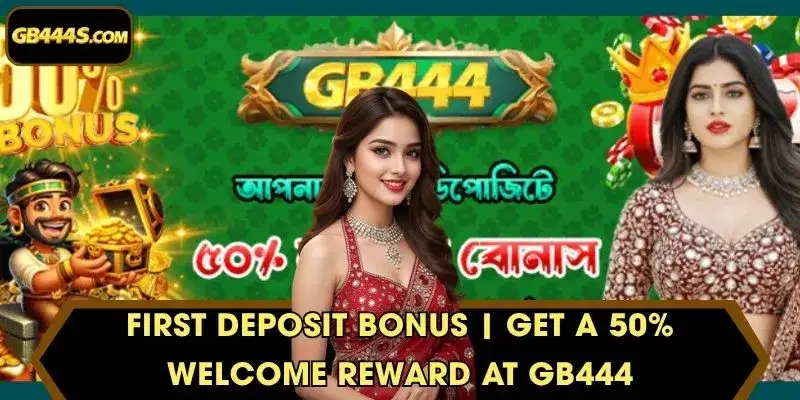 First Deposit Bonus | Get A 50% Welcome Reward At GB444