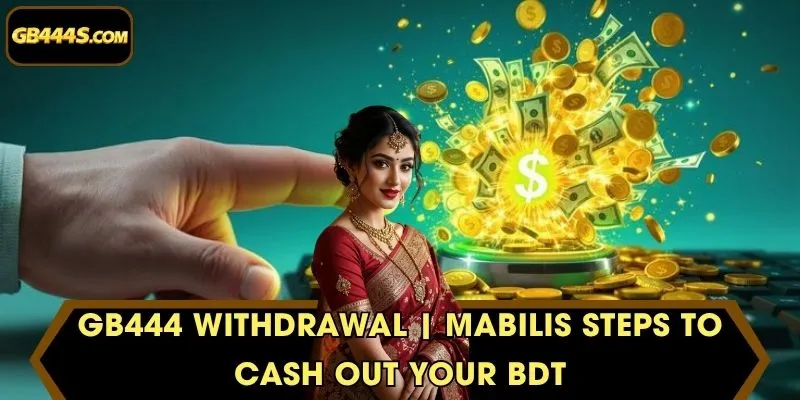GB444 Withdrawal | Mabilis Steps To Cash Out Your BDT