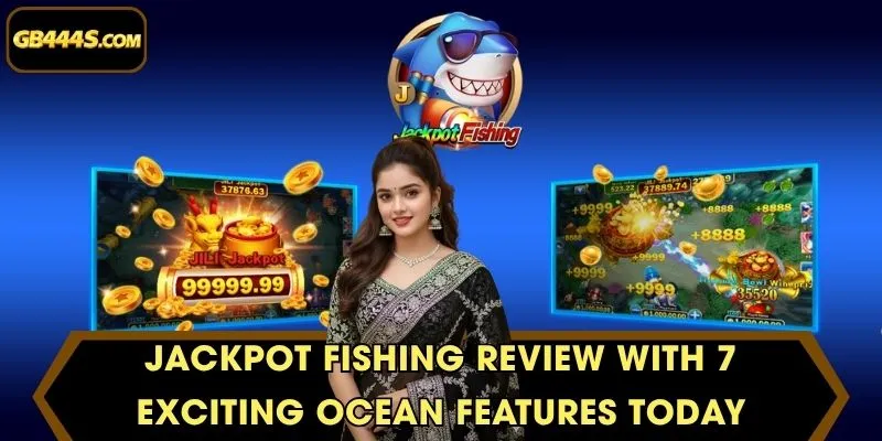 Jackpot Fishing Review With 7 Exciting Ocean Features Today
